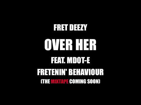 FRET DEEZY ft MDOT-E - OVER HER