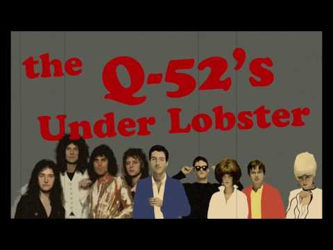 The Q-52's - Under Lobster (Queen & B-52's Mashup)