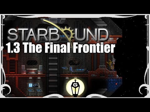 The Final Final Frontier | Let's Play Starbound 1.3 Unstable