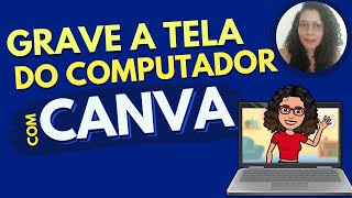 Como gravar a tela do computador com o Canva