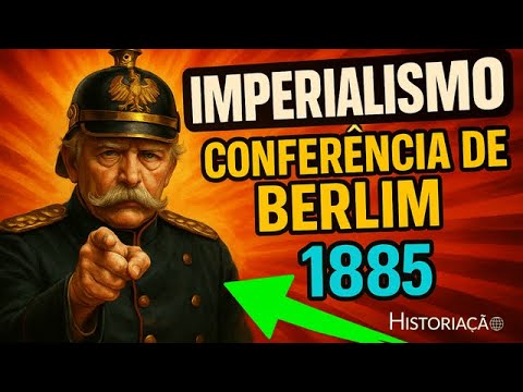 Conferência de Berlim e Partilha da África (1885): Imperialismo e Neocolonialismo – Resumo