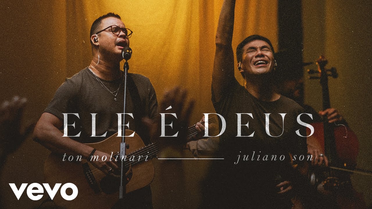 Ton Molinari, Juliano Son - Ele é Deus (Ao Vivo)