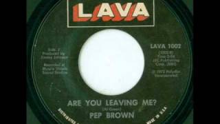 Pep Brown - Are You Leaving Me