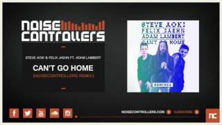 Steve Aoki &amp; Felix Jaehn ft. Adam Lambert - Can&#39;t Go Home (Noisecontrollers Remix)