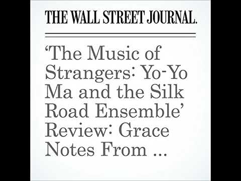 The Music of Strangers: Yo-Yo Ma and the Silk Road Ensemble Review: Grace Notes From All Over