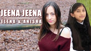 Jeena Jeena (Cover) | Badlapur | Duet Cover | Elena Lynn | Anisha