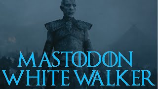 Game Of Thrones Soundtrack - White Walker - Mastodon