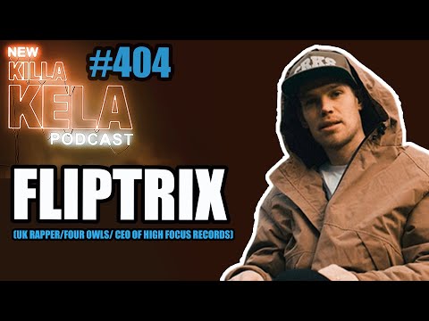 FLIPTRIX ( UK RAPPER/ FOUR OWLS/ HIGH FOCUS RECORDS ) //KILLA KELA PODCAST