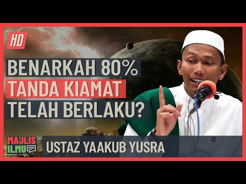 Ustaz Yaakub Yusra - Benarkah 80% Tanda Kiamat Telah Berlaku