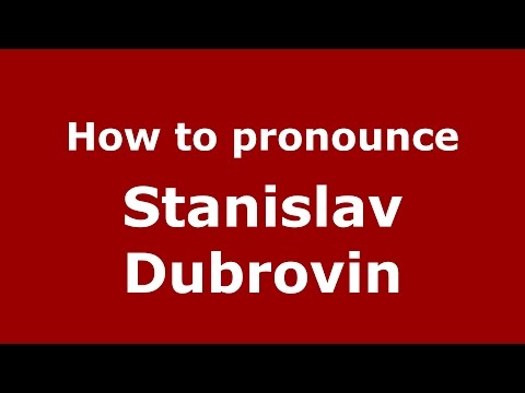 How to pronounce Stanislav Dubrovin (Russian/Russia)  - PronounceNames.com
