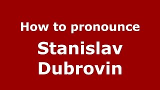 How to pronounce Stanislav Dubrovin