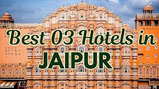 Best 3 Hotels in Jaipur | Top 3 Luxury Hotels in Jaipur with Exceptional Hospita