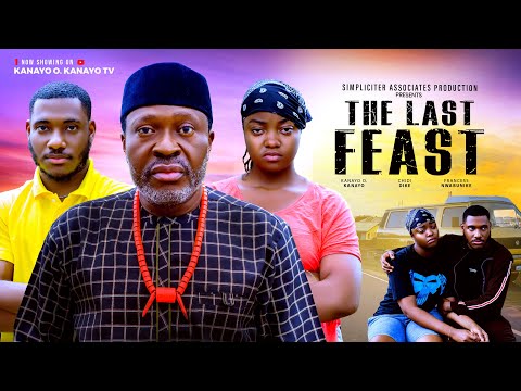 THE LAST FEAST - Kanayo O Kanayo, Chike Dike,  Francess Nwabunike (LATEST NOLLYWOOD MOVIE 2025)