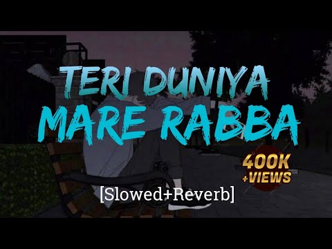 Teri Duniya Mere Rabba | [ slow & reverb ] T SlOWED