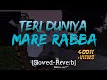 Teri Duniya Mere Rabba Slow Reverb T SlOWED