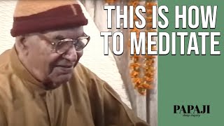 This is how to Really MEDITATE - PAPAJI Wisdom