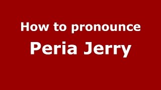 How to pronounce Peria Jerry