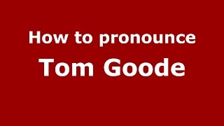 How to pronounce Tom Goode