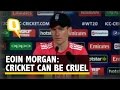 Eoin Morgan Cricket Can Be Cruel Sometimes
