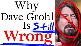 Part 2: Why Dave Grohl Is STILL Wrong