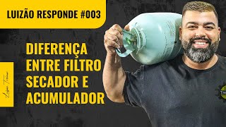 Diferena entre o FILTRO SECADOR E ACUMULADOR | Luizo Responde #003
