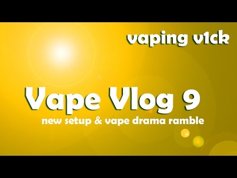 Vape VLOG #9 - 03/03/15 - New Setup & Vape Drama