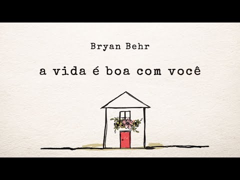 A Vida É Boa Com Você - Bryan Behr