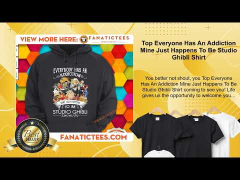 Top Everyone Has An Addiction Mine Just Happens To Be Studio Ghibli Shirt