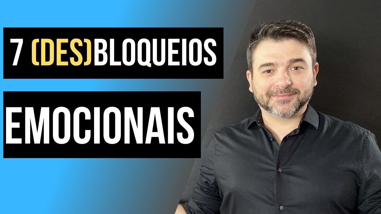 7 (DES)BLOQUEIOS EMOCIONAIS