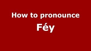 How to pronounce Féy