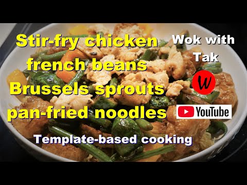 Stir-fry chicken with French bean, Brussels sprouts over pan-fried noodles.