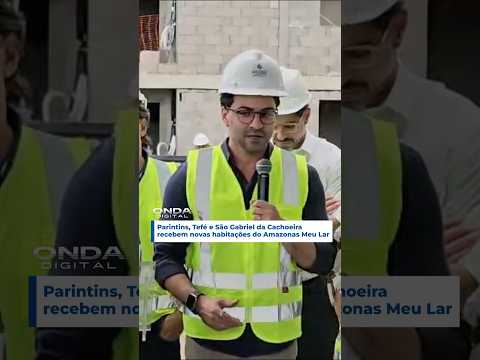Parintins, Tefé e São Gabriel da Cachoeira recebem novas habitações do Amazonas Meu Lar