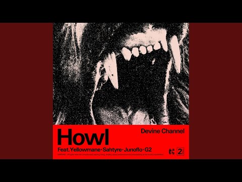 Howl (Feat. Yellowmane, Sahtyre, Junoflo, G2)