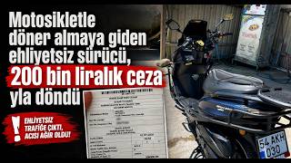 Motosikletle Döner Almaya Giden Ehliyetsiz Sürücü, 200 Bin Liralık Cezayla Döndü