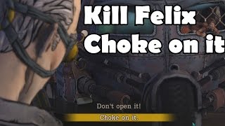 Choke on it Kill Felix Death Don&#39;t tell him about the Bomb Tales from the Borderlands Outcome