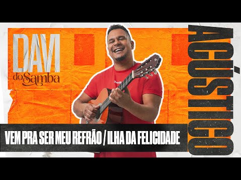Davi do Samba Acústico -  Vem Pra Ser Meu Refrão / Ilha da Felicidade (Ao Vivo)