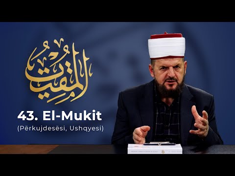43. El-Mukit - Përkujdesësi, Ushqyesi - Dr. Shefqet Krasniqi | EMRAT E ALLAHUT