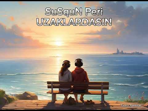 SuSquN Peri - Uzaklardasın