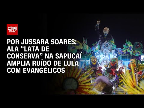 Ala “lata de conserva” na Sapucaí amplia ruído de Lula com evangélicos | LIVE CNN