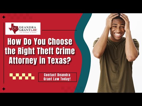 How Do You Choose the Right Theft Crime Attorney in Texas? Contact Deandra Grant Law Today!