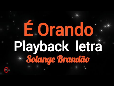 É Orando | playback letra| Solange Brandão