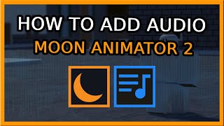 How to add AUDIO to Moon Animator 2 [ READ DESC ]