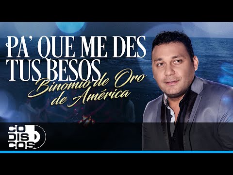 Pa' Que Me Des Tus Besos, Binomio De Oro De América - Video