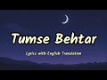 Tumse Behtar (Lyrics/English Translation)- Arijit Singh | Tanishk Bagchi | Varun | Janhvi | Sanya