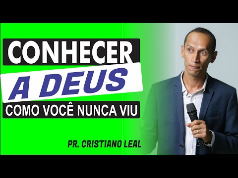 PREGAÇÃO CONHECER A DEUS COMO VOCÊ NUNCA VIU