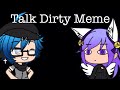 Talk Dirty Meme