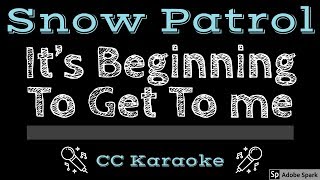 Snow Patrol • It&#39;s Beginning To Get To Me (CC) [Karaoke Instrumental Lyrics]