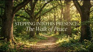 Stepping Into His Presence: The Walk of Peace
