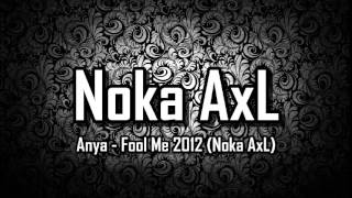 Download lagu Anya - Fool Me 2012 (Noka AxL) mp3 Download lagu Anya - Fool Me 2012 (Noka AxL) mp3