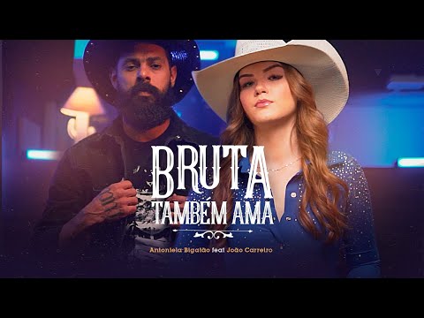 Antoniela Bigatão ft. João Carreiro - Bruta Também Ama (Oficial)